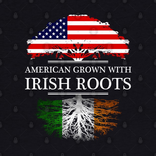 American Grown With Irish Roots - Gift Ireland Irish by giftideas